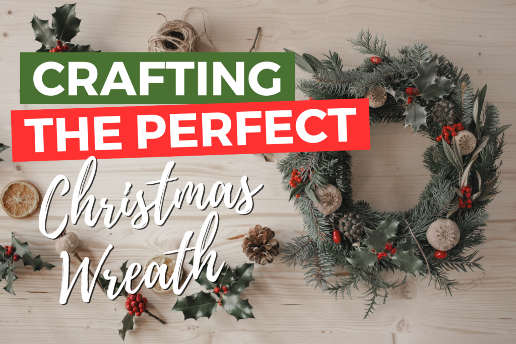 How to Craft the Perfect Christmas Wreath